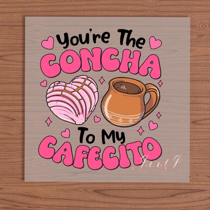 You're The Concha To My Cafecito DTF Hispanic edition, DTF Transfers Ready To Press, Direct To Film Transfer ,DTF Prints