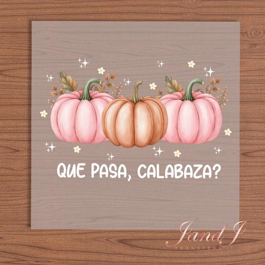 Que Pasa Calabaza DTF Transfers Ready To Press, Direct To Film Transfer, DTF Prints, Ready To Press