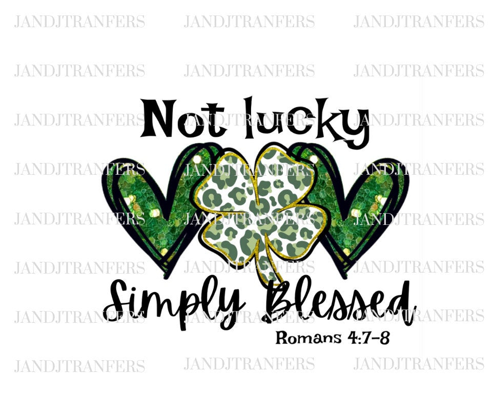 Not Lucky Simply Blessed St Patrick’s Day DTF Transfers Ready To Press, Direct To Film Transfer ,DTF Prints