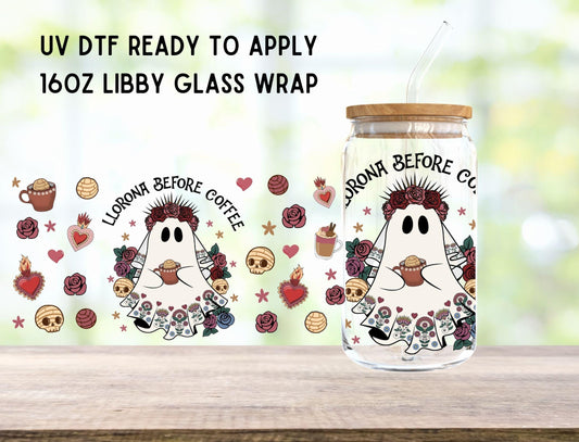 UV DTF Llorona Before Coffee 16oz Ready To Apply Libby Glass Wrap, Glass Cup Can Wraps