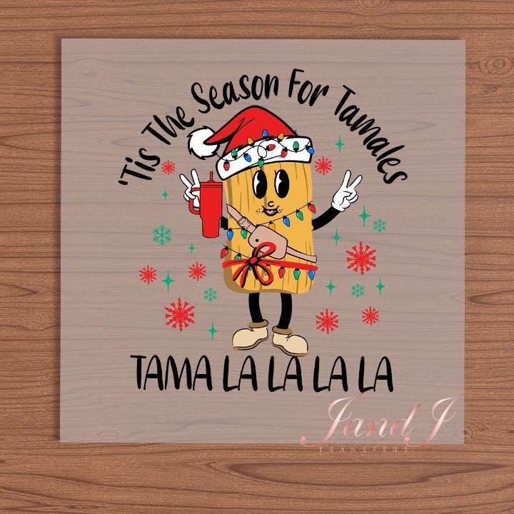 Tis The Season For Tamales Tama La La La, Hispanic DTF Hispanic edition, DTF Transfers Ready To Press, Direct To Film Transfer ,DTF Prints