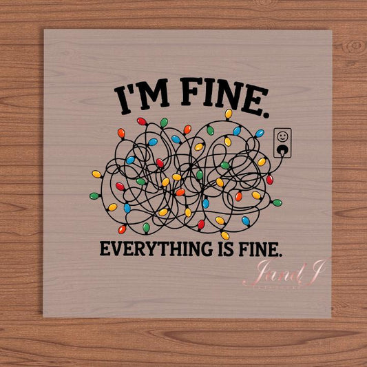 I'm Fine Everything Is Fine DTF Transfers Ready To Press, Direct To Film Transfer ,DTF Prints