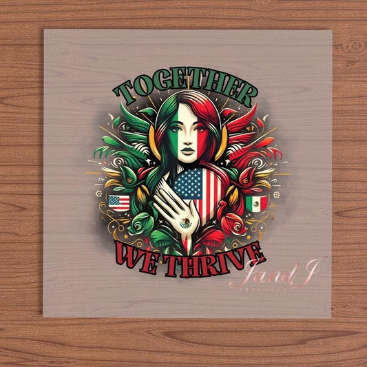 Together We Thrive- Mexico American heart DTF Transfers Ready To Press, Direct To Film Transfer ,DTF Prints