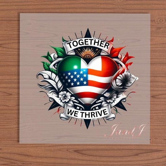 Together We Thrive- Mexico American heart DTF Transfers Ready To Press, Direct To Film Transfer ,DTF Prints