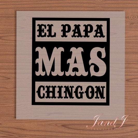 El Papa Mas Chingon DTF Transfers Ready To Press, Direct To Film Transfer ,DTF Prints