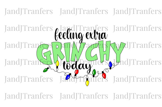 Feeling Extra Grinchy Today DTF Transfers Ready To Press, Direct To Film Transfer ,DTF Prints