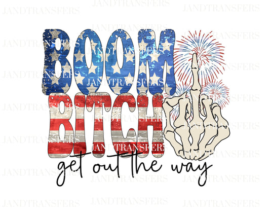Boom Bitch Get out The Way Fourth of July, DTF Transfers Ready To Press, Direct To Film Transfer ,DTF Prints