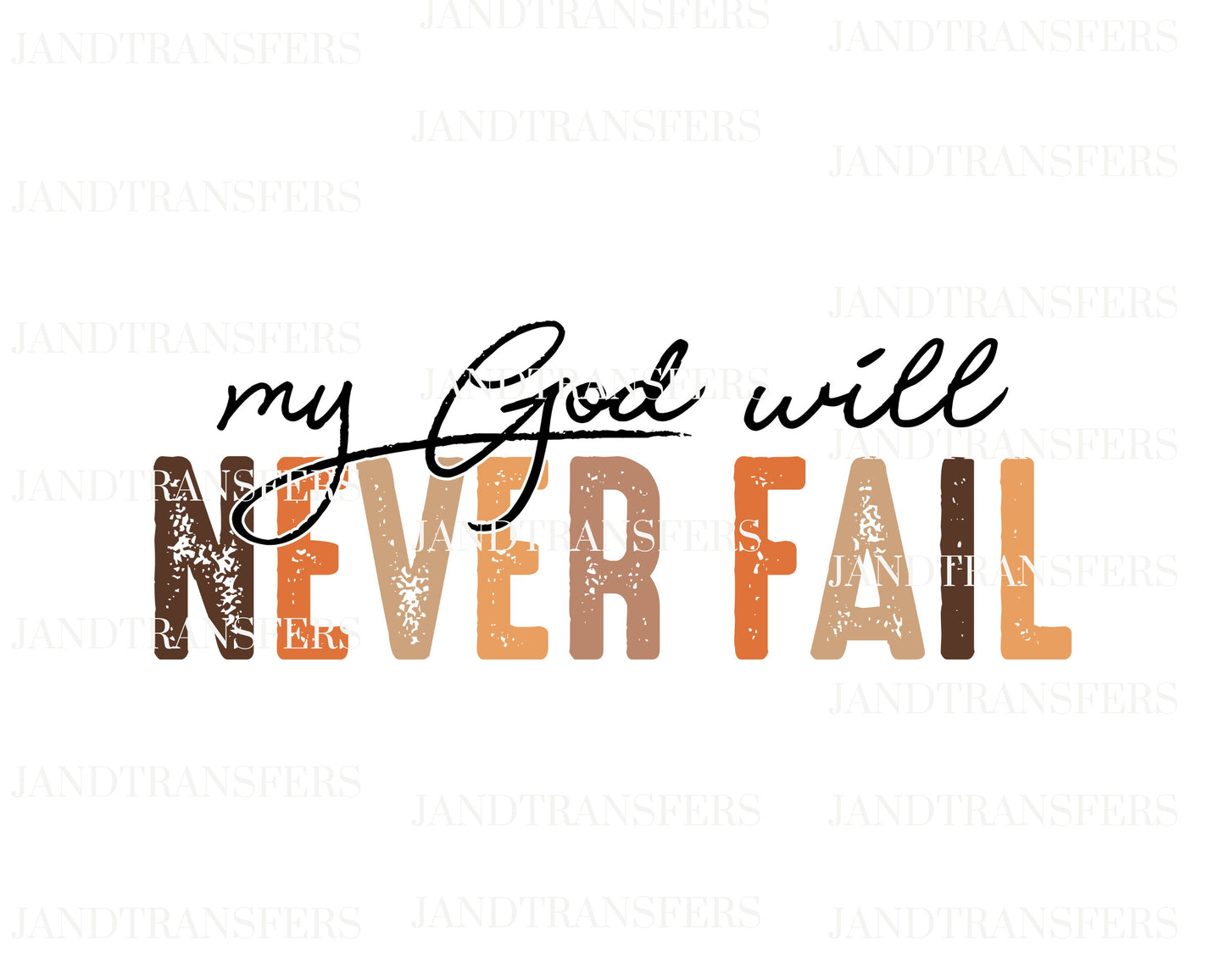 My God Will Never Fail DTF Transfers Ready To Press, Direct To Film Transfer ,DTF Prints