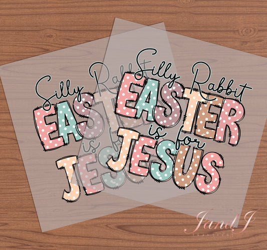 Silly Rabbit Easter Is For Jesus DTF Transfers Ready To Press, Direct To Film Transfer ,DTF Prints